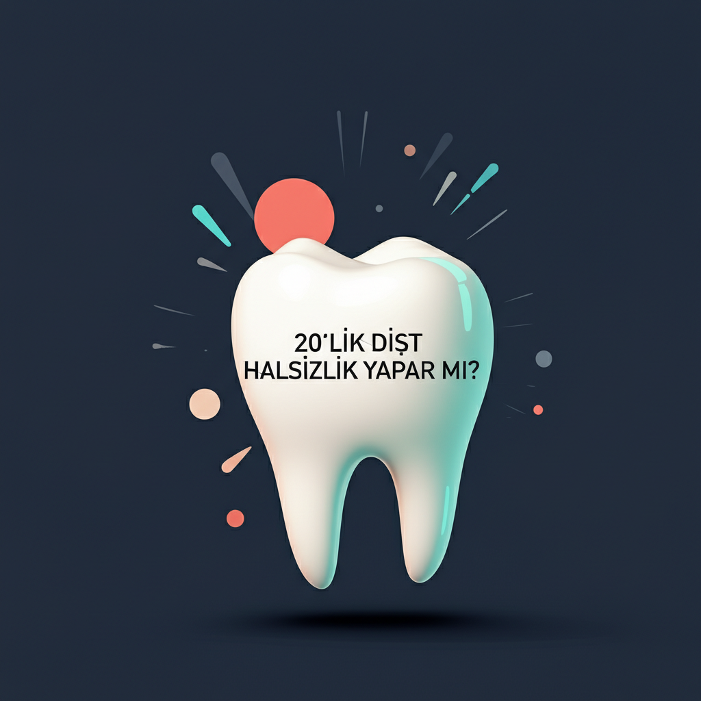 20'lik diş halsizlik yapar mı?
