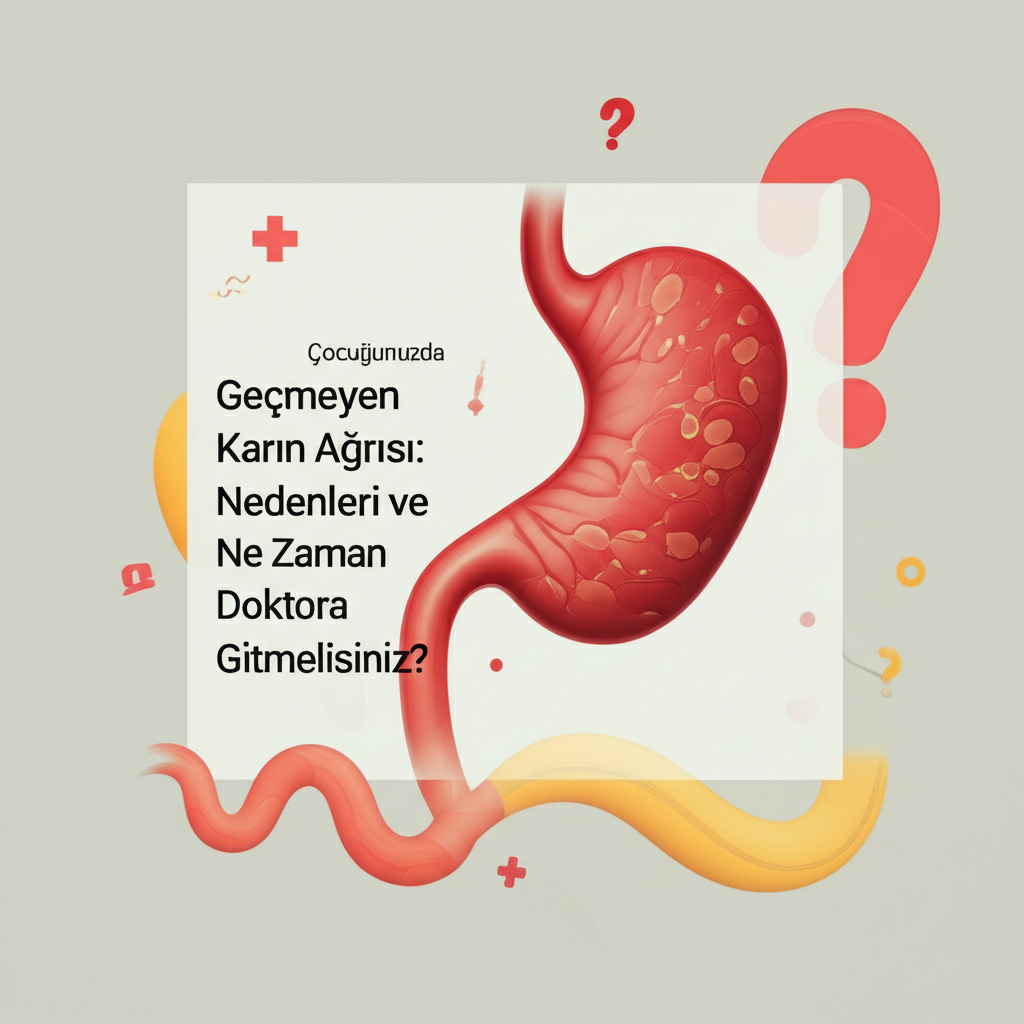 Çocuğunuzda Geçmeyen Karın Ağrısı: Nedenleri ve Ne Zaman Doktora Gitmelisiniz?