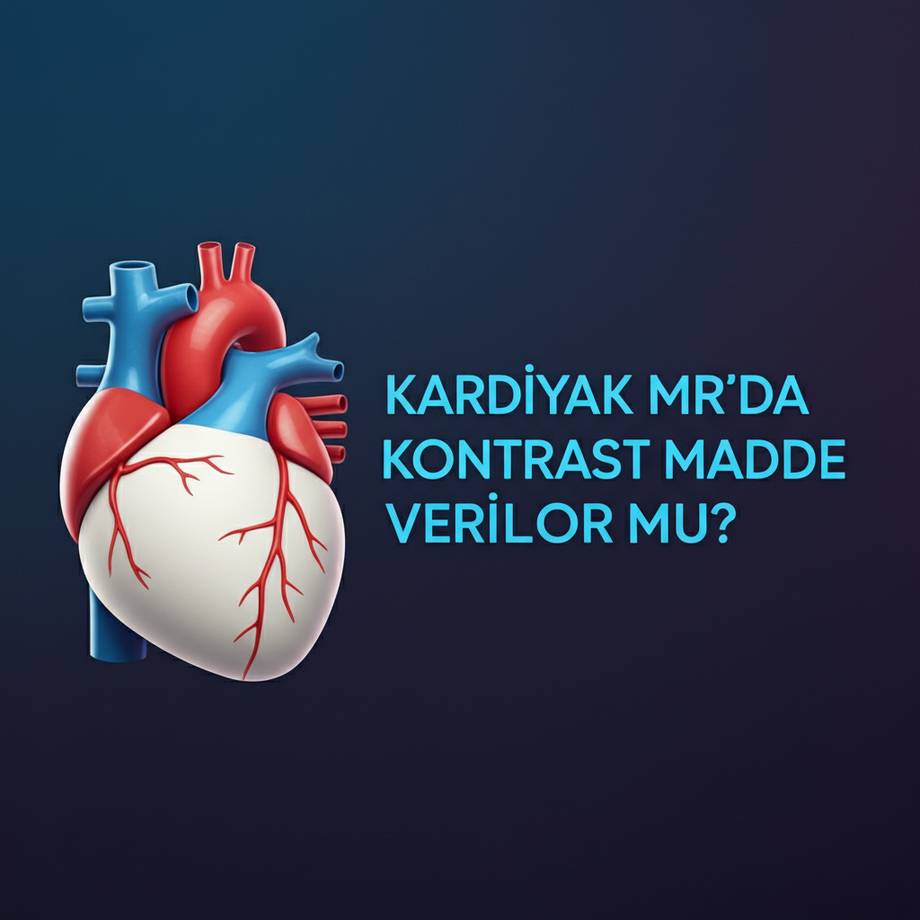 Kardiyak MR’da kontrast madde veriliyor mu?