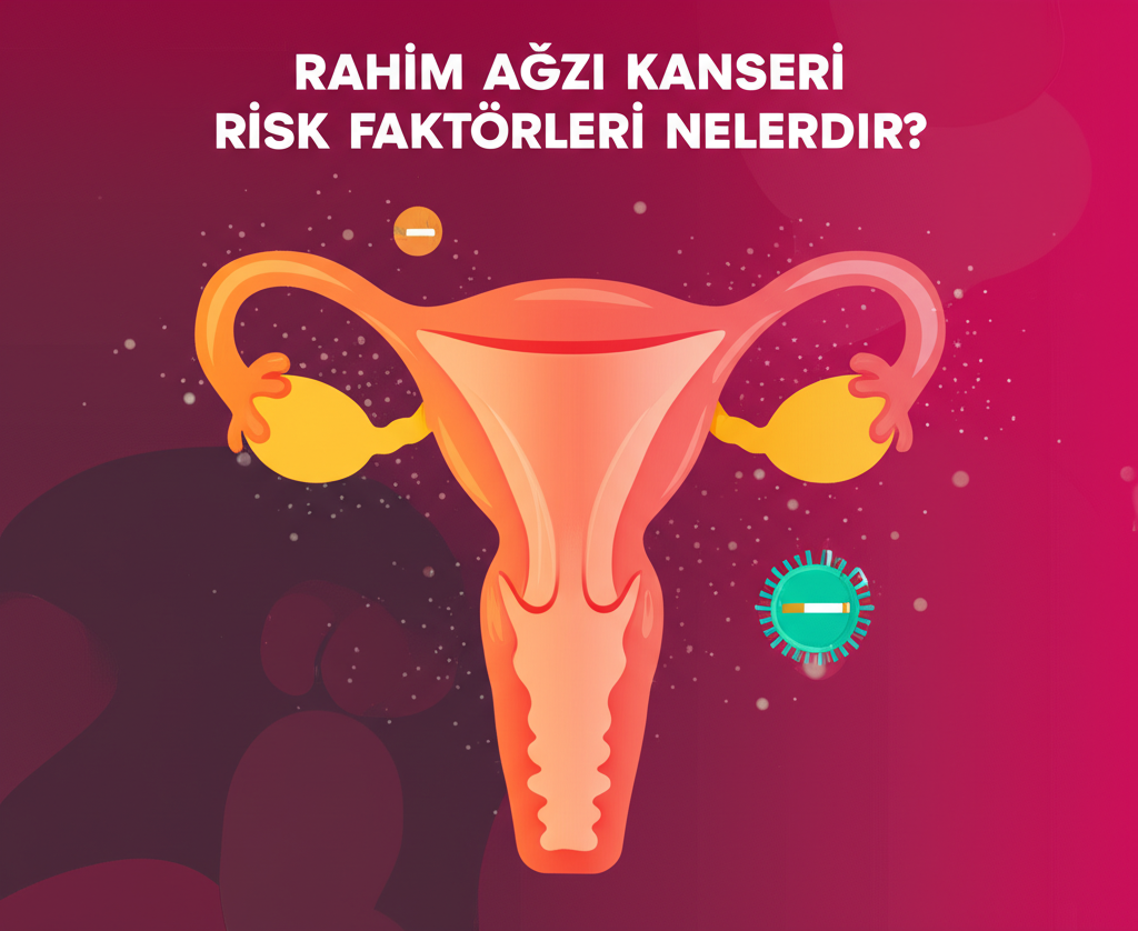Rahim Ağzı Kanseri Risk Faktörleri Nelerdir?