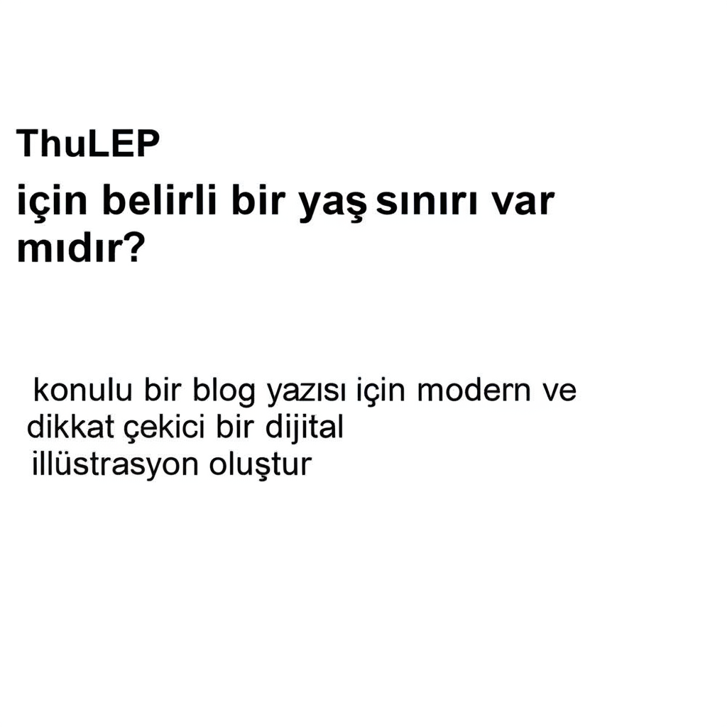 ThuLEP, için belirli bir yaş sınırı var mıdır?